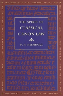 The Spirit of Classical Canon Law by Helmholz, R. H.