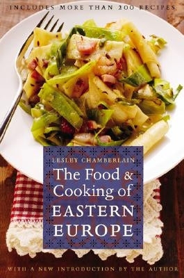 The Food and Cooking of Eastern Europe by Chamberlain, Lesley