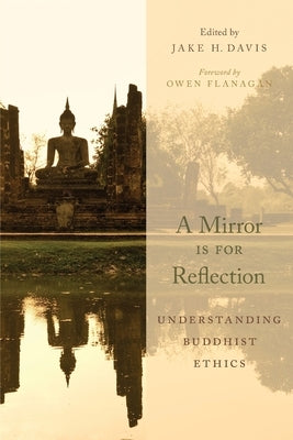 Mirror Is for Reflection: Understanding Buddhist Ethics by Davis, Jake H.