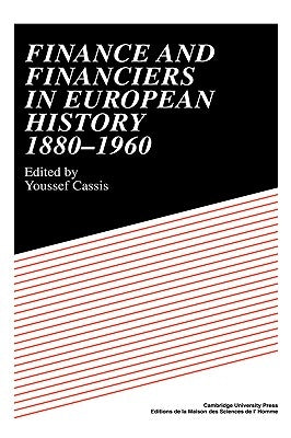 Finance and Financiers in European History 1880 1960 by Cassis, Youssef