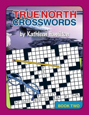 True North Crosswords, Book 2 by Hamilton, Kathleen N.