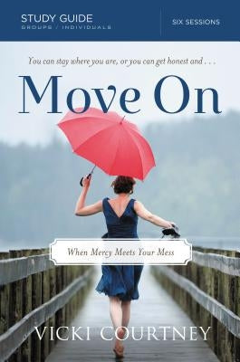 Move on Study Guide: When Mercy Meets Your Mess by Courtney, Vicki