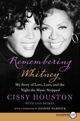 Remembering Whitney: My Story of Love, Loss, and the Night the Music Stopped by Houston, Cissy