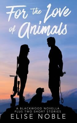 For the Love of Animals by Noble, Elise