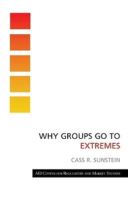 Why Groups Go to Extremes by Sunstein, Cass R.