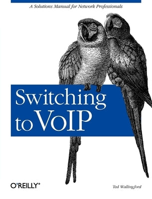 Switching to Voip: A Solutions Manual for Network Professionals by Wallingford, Theodore