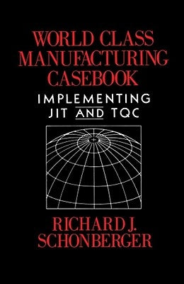 World Class Manufacturing Casebook by Schonberger, Richard J.