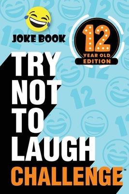 The Try Not to Laugh Challenge - 12 Year Old Edition: A Hilarious and Interactive Joke Book Toy Game for Kids - Silly One-Liners, Knock Knock Jokes, a by Crazy Corey