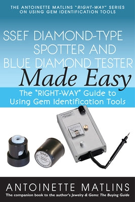 Ssef Diamond-Type Spotter and Blue Diamond Tester Made Easy: The Right-Way Guide to Using Gem Identification Tools by Matlins, Antoinette