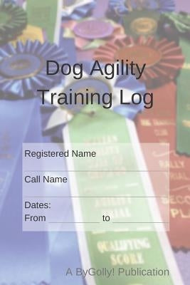 Dog Agility Training Log by Saidel, Fran