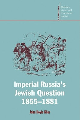 Imperial Russia's Jewish Question, 1855-1881 by Klier, John Doyle