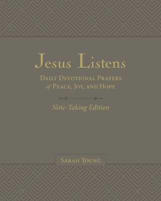 Jesus Listens Note-Taking Edition, Leathersoft, Gray, with Full Scriptures: Daily Devotional Prayers of Peace, Joy, and Hope by Young, Sarah