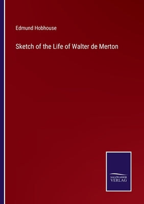 Sketch of the Life of Walter de Merton by Hobhouse, Edmund