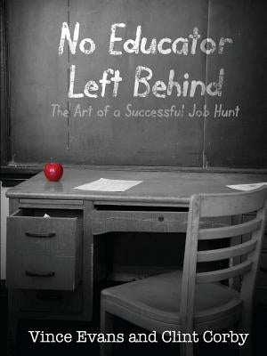 No Educator Left Behind: The Art of a Successful Job Hunt by Evans, Vince
