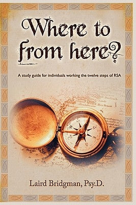 Where to from Here? a Guide for Individuals Working the Twelve Steps of Rsa. by Bridgman, Laird