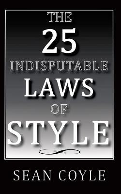 The 25 Indisputable Laws of Style by Coyle, Sean