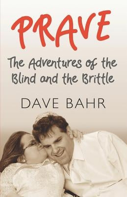 Prave: The Adventures of the Blind and the Brittle by Bahr, Dave