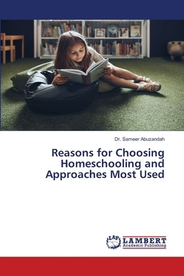Reasons for Choosing Homeschooling and Approaches Most Used by Abuzandah, Sameer