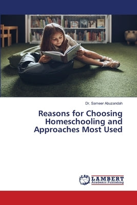 Reasons for Choosing Homeschooling and Approaches Most Used by Abuzandah, Sameer