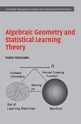 Algebraic Geometry and Statistical Learning Theory by Watanabe, Sumio