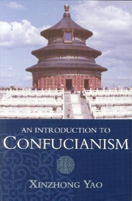 An Introduction to Confucianism by Yao, Xinzhong