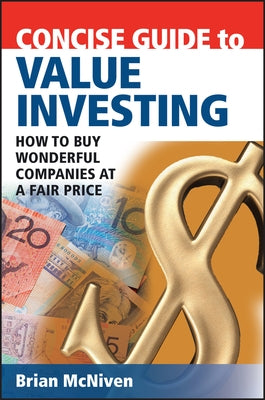 Concise Guide to Value Investing: How to Buy Wonderful Companies at a Fair Price by McNiven, Brian