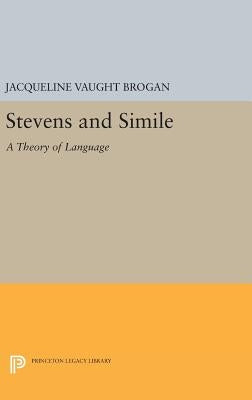 Stevens and Simile: A Theory of Language by Brogan, Jacqueline Vaught