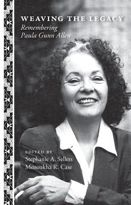 Weaving the Legacy: Remembering Paula Gunn Allen by Sellers, Stephanie