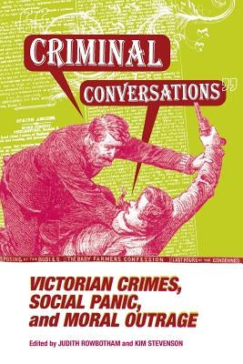 Criminal Conversations: Victorian Crimes, Social Panic, & Moral by Rowbotham, Judith