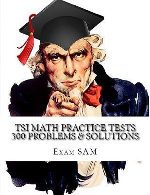TSI Math Practice Tests: Texas Success Initiative Assessment Math Study Guide with 300 Problems and Solutions by Exam Sam