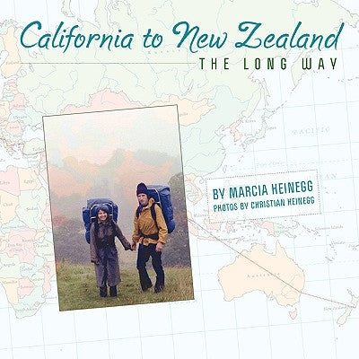 California to New Zealand THE LONG WAY by Heinegg, Marcia