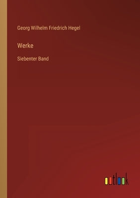 Werke: Siebenter Band by Hegel, Georg Wilhelm Friedrich