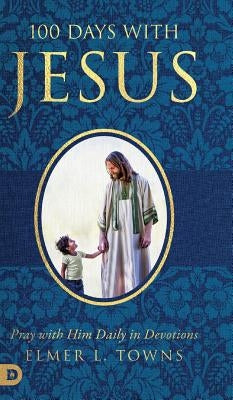 100 Days with Jesus by Towns, Elmer