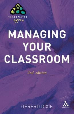 Managing Your Classroom 2nd Edition by Dixie, Gerard