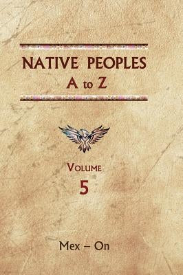 Native Peoples A to Z (Volume Five): A Reference Guide to Native Peoples of the Western Hemisphere by Ricky, Donald