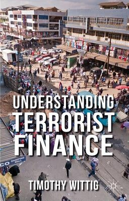 Understanding Terrorist Finance by Wittig, T.