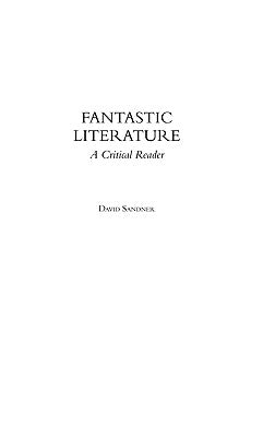 Fantastic Literature: A Critical Reader by Sandner, David