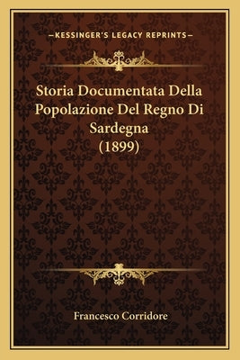 Storia Documentata Della Popolazione Del Regno Di Sardegna (1899) by Corridore, Francesco