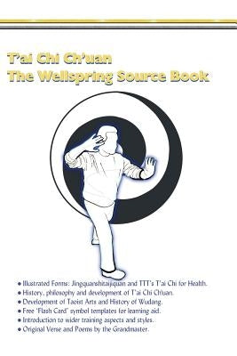 T'ai Chi Ch'uan, The Wellspring Source Book.: Taijiquan, history, philosophy and more. by Symonds, Myke