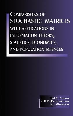 Comparisons of Stochastic Matrices with Applications in Information Theory, Statistics, Economics and Population by Cohen, Joel E.