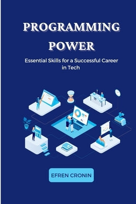 Programming Power: Essential Skills for a Successful Career in Tech by Cronin, Efren