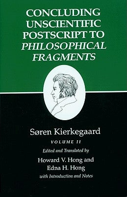 Kierkegaard's Writings, XII, Volume II: Concluding Unscientific PostScript to Philosophical Fragments by Kierkegaard, Søren