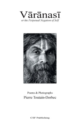 Varanasi: or the Perpetual Negation of Self: or the Perpetual Negation of Self by Toutain-Dorbec, Pierre
