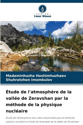 Étude de l'atmosphère de la vallée de Zeravshan par la méthode de la physique nucléaire by Hoshimhuzhaev, Madaminhuzha