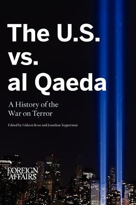 The U.S. vs. Al Qaeda: A History of the War on Terror by Rose, Gideon