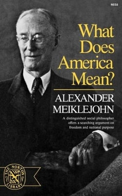 What Does America Mean? by Meiklejohn, Alexander