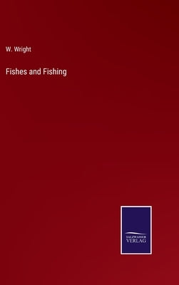 Fishes and Fishing by Wright, W.