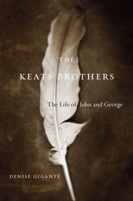 Keats Brothers: The Life of John and George by Gigante, Denise
