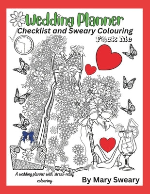 Wedding Planner Book and Organizer for the Bride: Swear Words Wedding Planner and Colouring by Sweary, Mary