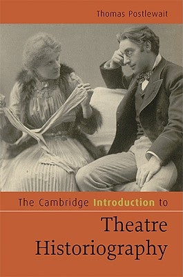 The Cambridge Introduction to Theatre Historiography by Postlewait, Thomas